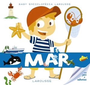 BABY ENCICLOPÈDIA. EL MAR | 9788416984480 | LAROUSSE EDITORIAL | Llibreria Huch - Llibreria online de Berga 