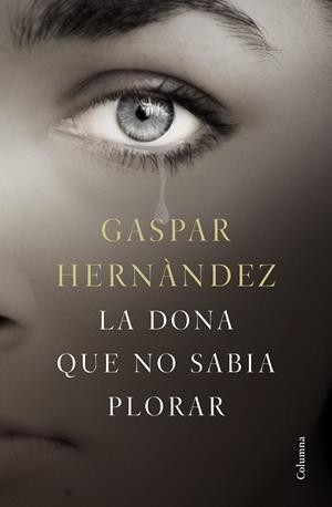 DONA QUE NO SABIA PLORAR, LA | 9788466423649 | HERNÁNDEZ, GASPAR | Llibreria Huch - Llibreria online de Berga 