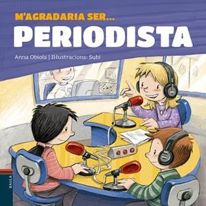 M'AGRADARIA SER ... PERIODISTA | 9788447936199 | OBIOLS LLOPART, ANNA | Llibreria Huch - Llibreria online de Berga 