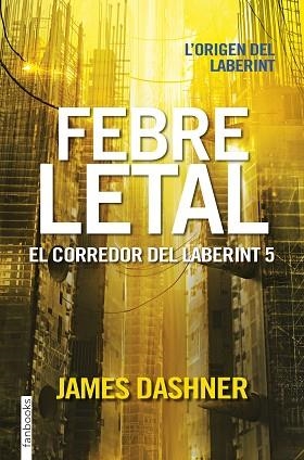 FEBRE LETAL. EL CORREDOR DEL LABERINT 5 | 9788416716067 | DASHNER, JAMES | Llibreria Huch - Llibreria online de Berga 