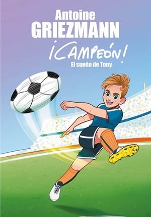 SUEÑO DE TONY (¡CAMPEÓN! 1) | 9788416712793 | GRIEZMANN, ANTOINE | Llibreria Huch - Llibreria online de Berga 