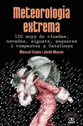 METEOROLOGIA EXTREMA. 150 ANYS DE RIUADES, NEVADES, AIGUATS, SEQUERES I TEMPESTE | 9788472461628 | COSTA VILA, MARCEL/MAZON MAZON, JORDI | Llibreria Huch - Llibreria online de Berga 