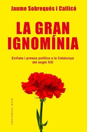 GRAN IGNOMÍNIA. EXILIATS I PRESOS POLÍTICS A LA CATALUNYA DEL SEGLE XXI, LA | 9788417183639 | SOBREQUÉS I CALLICÓ, JAUME | Llibreria Huch - Llibreria online de Berga 