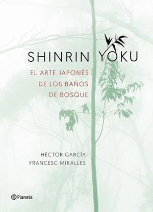 SHINRIN YOKU. EL ARTE JAPONÉS DE LOS BAÑOS DE BOSQUE | 9788408186984 | MIRALLES, FRANCESC/GARCÍA PUIGCERVER, HÉCTOR | Llibreria Huch - Llibreria online de Berga 