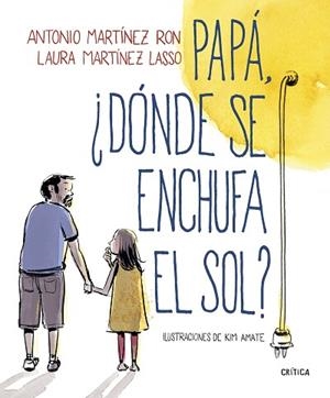 PAPÁ, ¿DÓNDE SE ENCHUFA EL SOL? | 9788498929881 | MARTÍNEZ RON, ANTONIO/AMATE, KIM | Llibreria Huch - Llibreria online de Berga 
