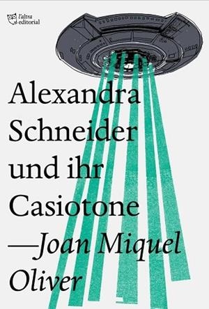ALEXANDRA SCHNEIDER UND IHR CASIOTONE | 9788494782954 | OLIVER RIPOLL, JOAN MIQUEL | Llibreria Huch - Llibreria online de Berga 