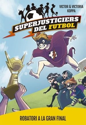 SUPERJUSTICIERS DEL FUTBOL 6. ROBATORI A LA GRAN FINAL | 9788424663001 | KOPPA, VICTOR | Llibreria Huch - Llibreria online de Berga 
