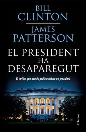 PRESIDENT HA DESAPAREGUT, EL | 9788466423960 | CLINTON, BILL/PATTERSON, JAMES | Llibreria Huch - Llibreria online de Berga 