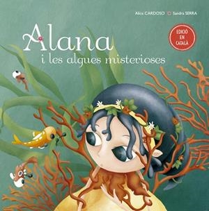 ALANA I LES ALGUES MISTERIOSES | 9788491451778 | CARDOSO, ALICE | Llibreria Huch - Llibreria online de Berga 