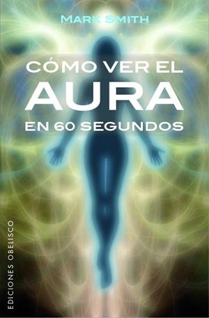 CÓMO VER EL AURA EN 60 SEGUNDOS | 9788491113553 | SMITH, MARK | Llibreria Huch - Llibreria online de Berga 