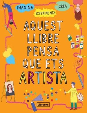 AQUEST LLIBRE PENSA QUE ETS ARTISTA | 9788494837609 | AMSON-BRADSHAW, GEORGIA | Llibreria Huch - Llibreria online de Berga 