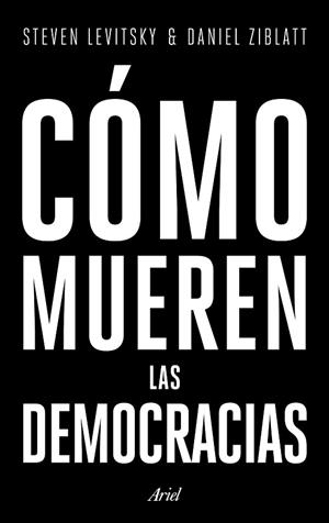 CÓMO MUEREN LAS DEMOCRACIAS | 9788434427709 | LEVITSKY, STEVEN/ZIBLATT, DANIEL | Llibreria Huch - Llibreria online de Berga 