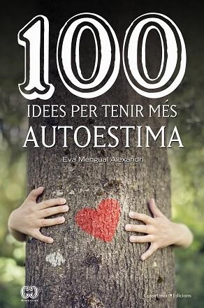 100 IDEES PER TENIR MÉS AUTOESTIMA | 9788490347492 | MENGUAL ALEXANDRI, EVA | Llibreria Huch - Llibreria online de Berga 