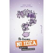 NO TENEMOS NI IDEA | 9788494886188 | CHAM, JORGE/WHITESON, DANIEL | Llibreria Huch - Llibreria online de Berga 