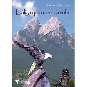 AGUILA QUE NO SABIA VOLAR, L' | 9788494228353 | VILADOMAT, MOTSERRAT | Llibreria Huch - Llibreria online de Berga 