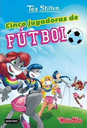 CINCO JUGADORAS DE FÚTBOL | 9788408193579 | STILTON, TEA | Llibreria Huch - Llibreria online de Berga 