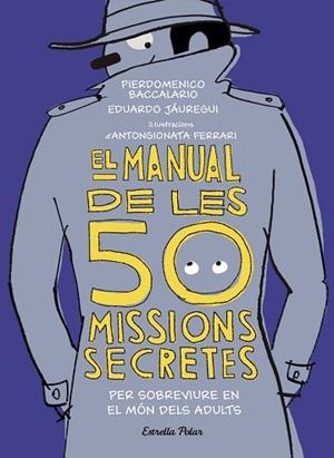 EL MANUAL DE LES 50 MISSIONS SECRETES PER SOBREVIURE EN EL MÓN DELS ADULTS | 9788491376026 | BACCALARIO, PIERDOMENICO/JÁUREGUI, EDUARDO | Llibreria Huch - Llibreria online de Berga 