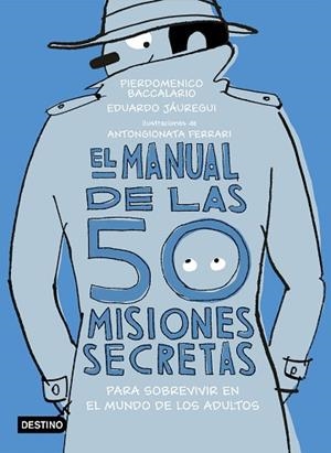 EL MANUAL DE LAS 50 MISIONES SECRETAS PARA SOBREVIVIR EN EL MUNDO DE LOS ADULTOS | 9788408194118 | BACCALARIO, PIERDOMENICO/JÁUREGUI, EDUARDO | Llibreria Huch - Llibreria online de Berga 