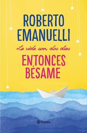VIDA SON DOS DÍAS, ENTONCES BÉSAME, LA | 9788408195634 | EMANUELLI, ROBERTO | Llibreria Huch - Llibreria online de Berga 