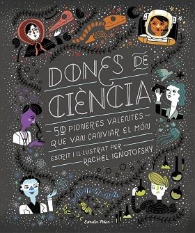 DONES DE CIÈNCIA | 9788491376323 | IGNOTOFSKY, RACHEL | Llibreria Huch - Llibreria online de Berga 