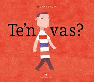 TE'N VAS? | 9788417000745 | JIMÉNEZ CANIZALES, HAROLD | Llibreria Huch - Llibreria online de Berga 