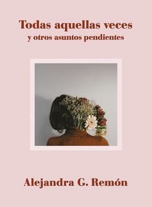 TODAS AQUELLAS VECES Y OTROS ASUNTOS PENDIENTES | 9788417560706 | G. REMÓN, ALEJANDRA | Llibreria Huch - Llibreria online de Berga 