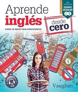 APRENDE INGLÉS DESDE CERO | 9788416667680 | VAUGHAN, RICHARD/BROWN, RICHARD/MARTÍNEZ FREUND, CLAUDIA/VALLEJO, CARMEN | Llibreria Huch - Llibreria online de Berga 
