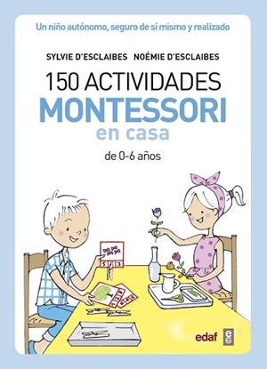 150 ACTIVIDADES MONTESSORI EN CASA | 9788441439191 | D’ESCLAIBES, SYLVIE/D’ESCLAIBES, NOEMI/BENÉITEZ ALEMANY, ALBERTO | Llibreria Huch - Llibreria online de Berga 