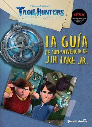 TROLLHUNTERS. CUENTOS DE ARCADIA. LA GUÍA DE SUPERVIVENCIA DE JIM LAKE JR. | 9788408202530 | DREAMWORKS | Llibreria Huch - Llibreria online de Berga 