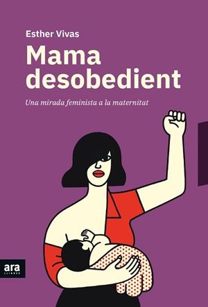 MAMA DESOBEDIENT | 9788416915873 | VIVAS I ESTEVE, ESTHER | Llibreria Huch - Llibreria online de Berga 