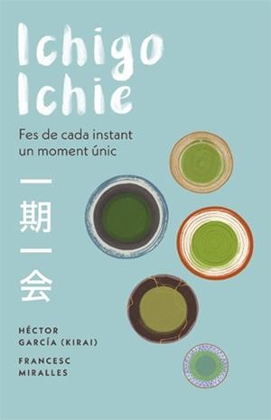 ICHIGO-ICHIE. FES DE CADA INSTANT UN MOMENT ÚNIC | 9788441232020 | MIRALLES, FRANCESC/GARCÍA, HÉCTOR | Llibreria Huch - Llibreria online de Berga 