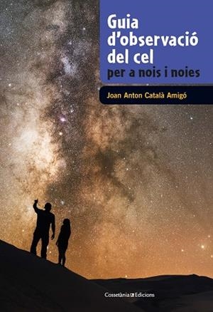 GUIA D'OBSERVACIÓ DEL CEL PER A NOIS I NOIES | 9788490348130 | CATALÀ AMIGÓ, JOAN ANTON | Llibreria Huch - Llibreria online de Berga 