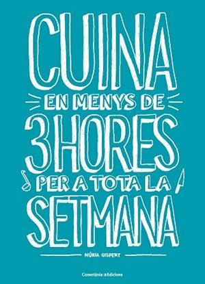 CUINA EN MENYS DE 3 H PER A TOTA LA SETMANA | 9788490348048 | GISPERT VILA, NÚRIA | Llibreria Huch - Llibreria online de Berga 