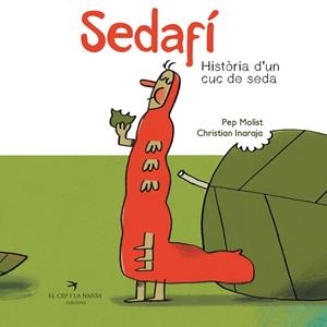 SEDAFÍ, HISTÒRIA D'UN CUC DE SEDA | 9788417756185 | MOLIST SADURNÍ, PEP/INARAJA GENÍS, CHRISTIAN | Llibreria Huch - Llibreria online de Berga 