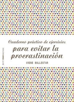 CUADERNO PRÁCTICO DE EJERCICIOS PARA EVITAR LA PROCRASTINACIÓN | 9788408201915 | BALLESTAR, IRENE | Llibreria Huch - Llibreria online de Berga 