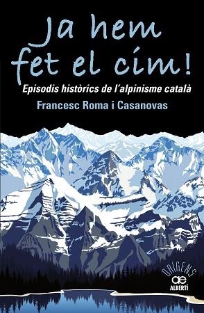 JA HEM FET EL CIM! EPISODIS HISTÒRICS DE L'ALPINISME CATAL?À | 9788472461697 | ROMA CASANOVAS, FRANCESC | Llibreria Huch - Llibreria online de Berga 