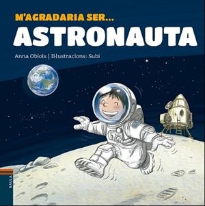 M'AGRADARIA SER ... ASTRONAUTA | 9788447938766 | OBIOLS LLOPART, ANNA | Llibreria Huch - Llibreria online de Berga 