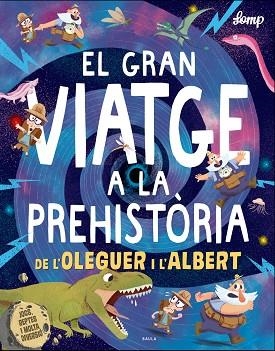 GRAN VIATGE A LA PREHISTÒRIA DE L'OLEGUER I L'ALBERT, EL | 9788447937615 | LOMP, STEPHAN | Llibreria Huch - Llibreria online de Berga 