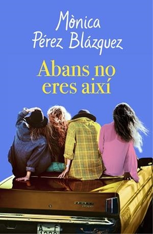 ABANS NO ERES AIXÍ | 9788417627201 | PÉREZ, MÒNICA | Llibreria Huch - Llibreria online de Berga 