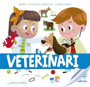 BABY ENCICLOPÈDIA. EL VETERINARI | 9788417273217 | LAROUSSE EDITORIAL | Llibreria Huch - Llibreria online de Berga 