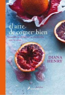 ARTE DE COMER BIEN, EL | 9788416295135 | HENRY, DIANA | Llibreria Huch - Llibreria online de Berga 