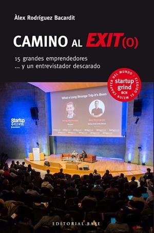 CAMINO AL EXIT(O). 15 GRANDES EMPRENDEDORES Y UN ENTREVISTADOR DESCARADO | 9788417760205 | RODRÍGUEZ BACARDIT, ALEX | Llibreria Huch - Llibreria online de Berga 