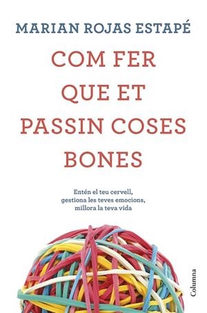 COM FER QUE ET PASSIN COSES BONES | 9788466425209 | ROJAS ESTAPÉ, MARIÁN | Llibreria Huch - Llibreria online de Berga 