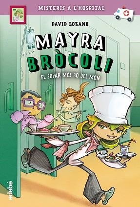 MAYRA BRÓCOLI I EL SOPAR MÉS BO DEL MÓN | 9788468341675 | LOZANO GARBALA, DAVID | Llibreria Huch - Llibreria online de Berga 