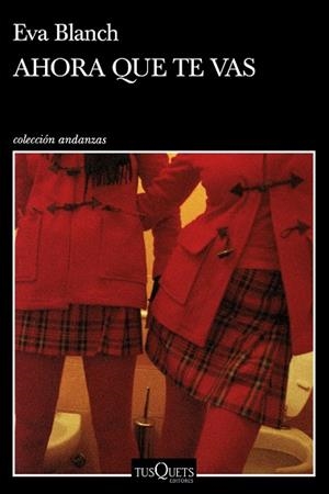 AHORA QUE TE VAS | 9788490666791 | BLANCH, EVA | Llibreria Huch - Llibreria online de Berga 
