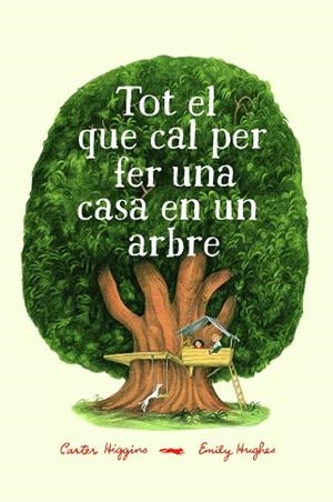 TOT EL QUE CAL PER FER UNA CASA EN UN ARBRE | 9788494773358 | HIGGINGS, CARTER | Llibreria Huch - Llibreria online de Berga 