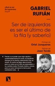 SER DE IZQUIERDAS ES SER EL ÚLTIMO DE LA FILA (Y SABERLO) | 9788490976814 | RUFIÁN ROMERO, GABRIEL | Llibreria Huch - Llibreria online de Berga 