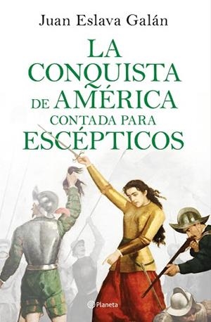 CONQUISTA DE AMÉRICA CONTADA PARA ESCÉPTICOS, LA | 9788408209317 | ESLAVA GALÁN, JUAN | Llibreria Huch - Llibreria online de Berga 