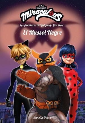 MIRACULOUS. LES AVENTURES DE LADYBUG I GAT NOIR. EL MUSSOL NEGRE | 9788491378082 | PRODIGIOSA-MIRACULOUS | Llibreria Huch - Llibreria online de Berga 