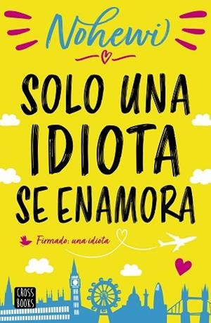 SOLO UNA IDIOTA SE ENAMORA | 9788408208563 | NOHEWI | Llibreria Huch - Llibreria online de Berga 